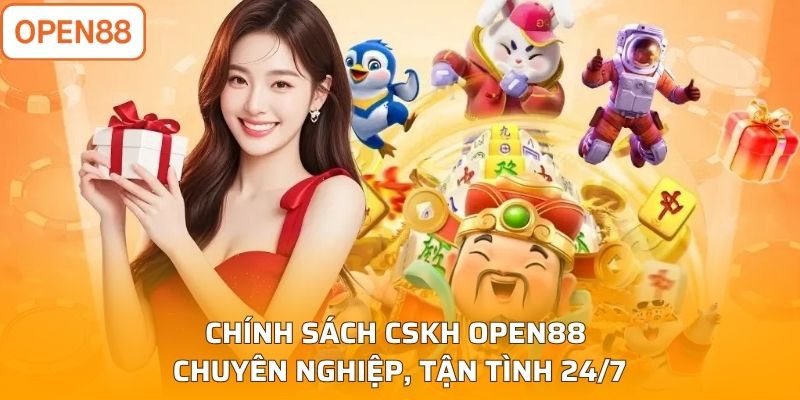 Chính sách CSKH Open88 chuyên nghiệp, tận tình 24/7